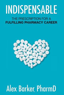 Indispensable: The prescription for a fulfilling pharmacy career - Alex Barker