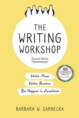 The Writing Workshop: Write More, Write Better, Be Happier in Academia - Barbara W. Sarnecka