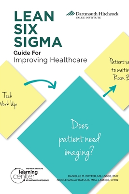 LEAN SIX SIGMA Guide for Improving Healthcare - Danielle M. Potter