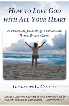 Coperta cărții 'How to Love God with All Your Heart: A Personal Journey and Testimonial Bible Study Guide - Guadalupe C. Casillas'