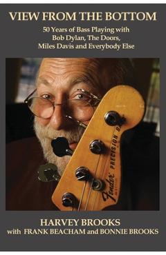 Coperta cărții 'View from the Bottom: 50 Years of Bass Playing with Bob Dylan, The Doors, Miles Davis and Everybody Else - Frank Beacham'