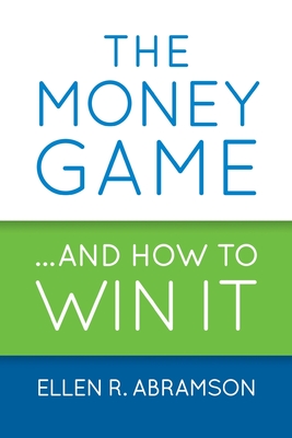 The Money Game and How to Win It - Ellen R. Abramson