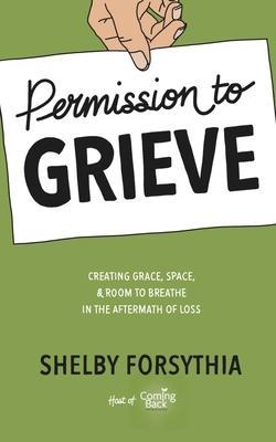 Permission to Grieve: Creating Grace, Space, & Room to Breathe in the Aftermath of Loss - Stephenie Zamora