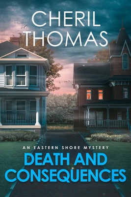 Death and Consequences: An Eastern Shore Mystery - Cheril Thomas