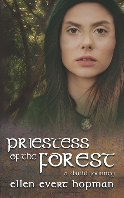 Priestess of the Forest: A Druid Journey - Ellen Evert Hopman