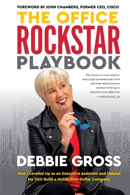 The Office Rockstar Playbook: How I Leveled Up as an Executive Assistant and Helped My CEO Build a Multibillion-Dollar Company - Debbie Gross