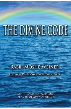 The Divine Code: The Guide to Observing the Noahide Code, Revealed from Mount Sinai in the Torah of Moses - Michael Schulman