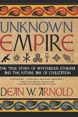 Unknown Empire: The True Story of Mysterious Ethiopia and the Future Ark of Civilization - Prince Asfah Wossen Asserate