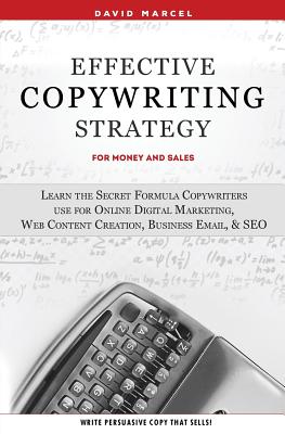 Effective Copywriting Strategy-for Money & Sales: Learn the secret formula copywriters use for Online Digital Marketing, Web Content Creation, Busines - David Marcel