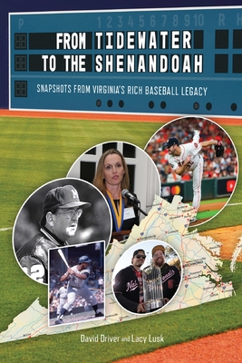 From Tidewater To The Shenandoah: Snapshots From Virginia's Rich Baseball Legacy - David Driver
