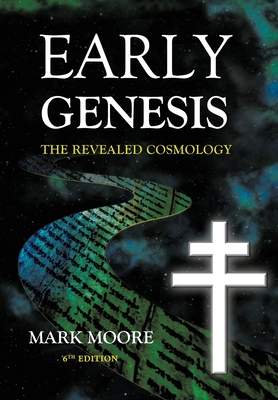 Early Genesis: The Revealed Cosmology - Mark M. Moore