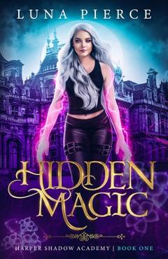 Coperta cărții 'Hidden Magic: Harper Shadow Academy (Book One) - Luna Pierce'