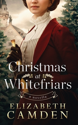 Christmas at Whitefriars: A Novella - Elizabeth Camden