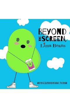 Coperta cărții 'Beyond the Screen, Lima Beans: A Children's Book About Limiting Screen Time and Focusing on the Important Things in'