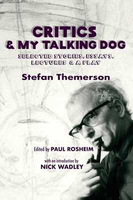 Critics & My Talking Dog: Selected Stories, Essays, Lectures & a Play - Paul Rosheim