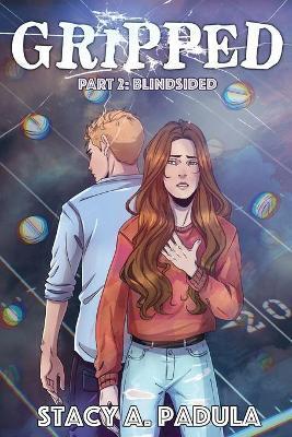 Gripped Part 2: Blindsided - Stacy A. Padula