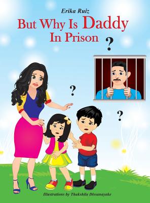 But Why Is Daddy In Prison? - Erika Ruiz