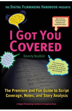 I Got You Covered: The Premiere and Fun Guide to Script Coverage, Notes, and Story Analysis - Beverly Neufeld