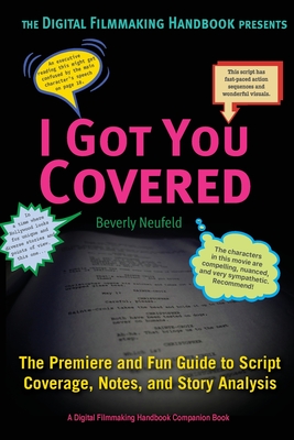I Got You Covered: The Premiere and Fun Guide to Script Coverage, Notes, and Story Analysis - Beverly Neufeld