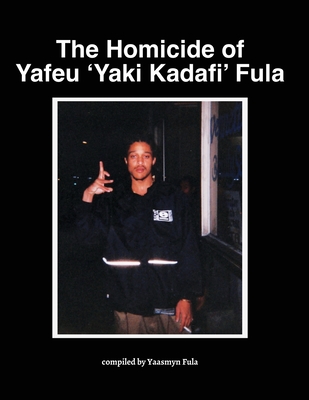 The Homicide of Yafeu 'Yaki Kadafi' Fula - Yaasmyn Fula