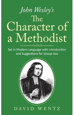 John Wesley's The Character of a Methodist: Set in Modern Language with Introduction and Suggestions for Group Use - David Wentz