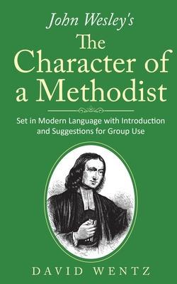 John Wesley's The Character of a Methodist: Set in Modern Language with Introduction and Suggestions for Group Use - David Wentz