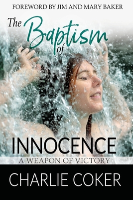 The Baptism of Innocence: A Weapon of Victory - Charlie Coker