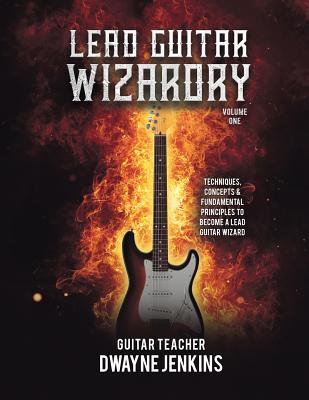 Lead Guitar Wizardry: Volume 1 - Dwayne Jenkins