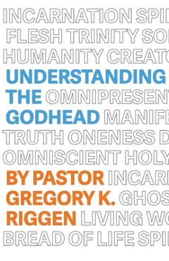 Coperta cărții 'Understanding the Godhead - Gregory K. Riggen'