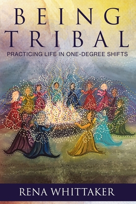 BeingTribal: Practicing Life in One Degree Shifts - Whittaker
