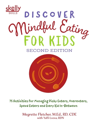 Discover Mindful Eating for Kids: 75 Activities for Managing Picky Eaters, Overeaters, Speed Eaters and Every Kid In-Between - Med Rd Fletcher