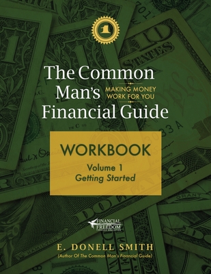 The Common Man's Financial Guide Workbook: Volume 1: Getting Started - E. Donell Smith