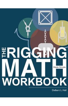 The Rigging Math Made Simple Workbook - Delbert L. Hall