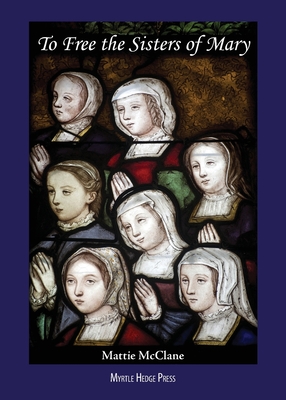To Free the Sisters of Mary - Mattie Mcclane