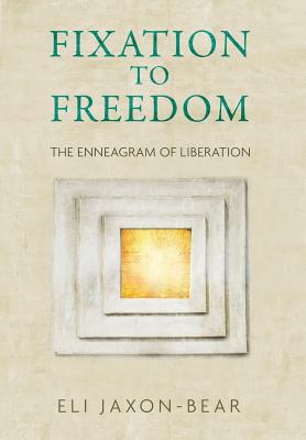 Fixation to Freedom: The Enneagram of Liberation - Eli Jaxon-bear