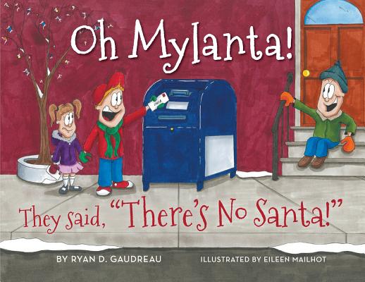 Oh Mylanta!: They said, There's No Santa! - Ryan D. Gaudreau