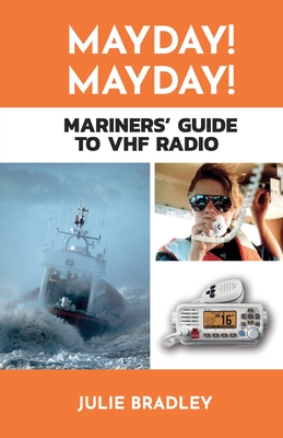 MAYDAY! MAYDAY! Mariners' Guide to VHF Radio - Julie Bradley