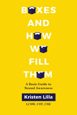 Boxes and How We Fill Them: A Basic Guide to Sexual Awareness - Kristen Lilla