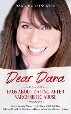 Dear Dana: FAQs About Dating After Narcissistic Abuse: FAQs - Dana Morningstar