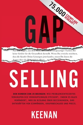 Gap Selling: Den Kunden zum Ja bringen: Wie problembezogenes Verkaufen den Umsatz steigert, indem es alles verändert, was Sie über - Keenan