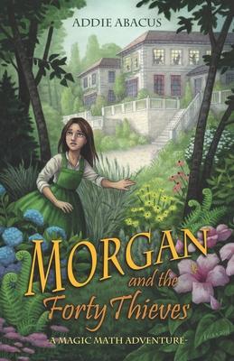 Morgan and the Forty Thieves: A Magic Math Adventure - Elisabeth Alba