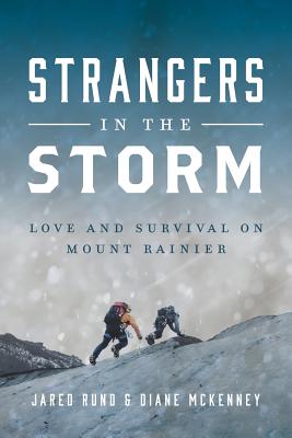 Strangers In The Storm: Love And Survival On Mount Rainier - Jared Rund