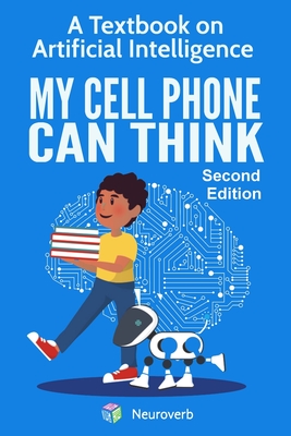 My Cell Phone Can Think: A Textbook on Artificial Intelligence - Michiro Negishi