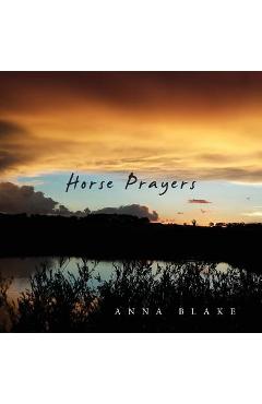Coperta cărții 'Horse Prayers: Poems from the Prairie - Anna M. Blake'