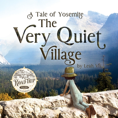 The Very Quiet Village: A Tale of Yosemite - Leah Vis