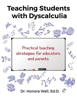 Teaching Students with Dyscalculia - Honora Wall