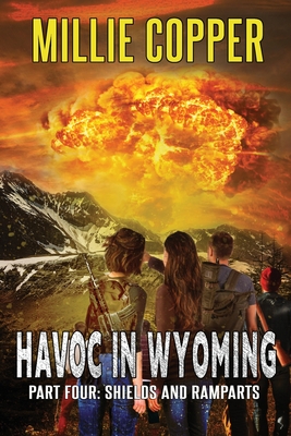 Shields and Ramparts: Havoc in Wyoming, Part 4 America's New Apocalypse - Millie Copper