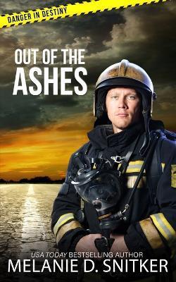 Out of the Ashes: Christian Romantic Suspense - Melanie D. Snitker
