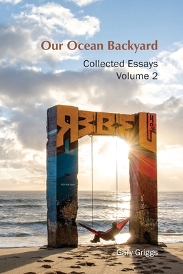 Our Ocean Backyard: Collected Essays 2 - Gary B. Griggs