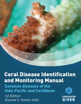 Coral Disease Identification and Monitoring Manual: Student Study Book and Manual - Elouise S. Haskin